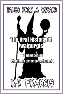 Tales from a Wizard: The Oral History of Walpurgis: The Band Behind Phantom's Divine Comedy: Part 1