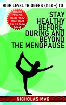 High Level Triggers (1158 +) to Stay Healthy Before, During and Beyond the Menopause