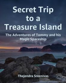 Secret Trip to a Treasure Island: The Adventures of Tommy and His Magic Spaceship