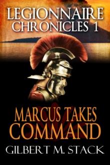 Marcus Takes Command : Legionnaire Chronicles, #1