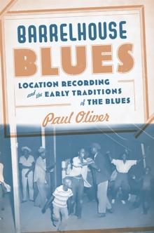 Barrelhouse Blues : Location Recording and the Early Traditions of the Blues