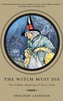 The Witch Must Die : The Hidden Meaning of Fairy Tales