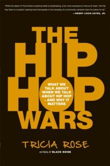 The Hip Hop Wars : What We Talk About When We Talk About Hip Hop--and Why It Matters