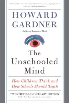 The Unschooled Mind : How Children Think and How Schools Should Teach