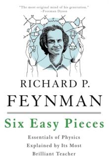 Six Easy Pieces : Essentials of Physics Explained by Its Most Brilliant Teacher