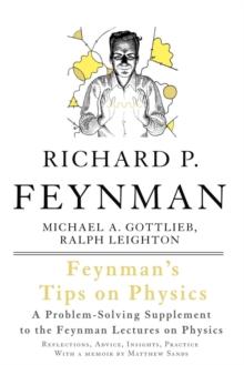 Feynman's Tips on Physics : Reflections, Advice, Insights, Practice