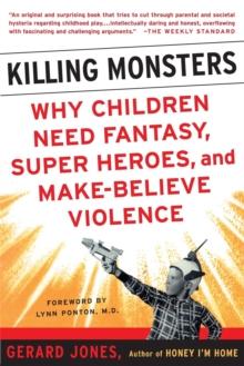 Killing Monsters : Our Children's Need For Fantasy, Heroism, and Make-Believe Violence