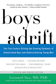 Boys Adrift : The Five Factors Driving the Growing Epidemic of Unmotivated Boys and Underachieving Young Men