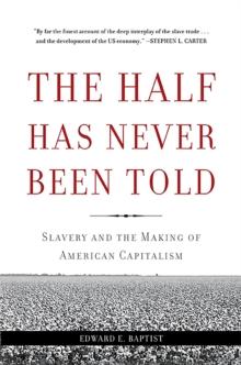 The Half Has Never Been Told : Slavery and the Making of American Capitalism