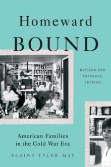 Homeward Bound (Revised Edition) : American Families in the Cold War Era