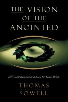 The Vision of the Anointed : Self-Congratulation as a Basis for Social Policy