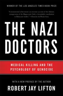 The Nazi Doctors (Revised Edition) : Medical Killing and the Psychology of Genocide