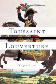 Toussaint Louverture : A Revolutionary Life