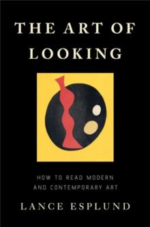 The Art of Looking : How to Read Modern and Contemporary Art