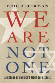 We Are Not One : A History of Americas Fight Over Israel