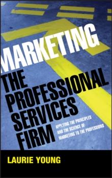 Marketing the Professional Services Firm : Applying the Principles and the Science of Marketing to the Professions