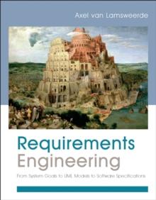 Requirements Engineering : From System Goals to UML Models to Software Specifications