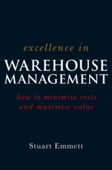 Excellence in Warehouse Management : How to Minimise Costs and Maximise Value