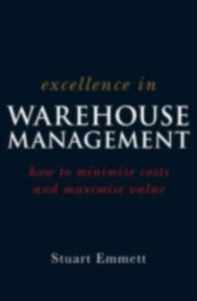 Excellence in Warehouse Management : How to Minimise Costs and Maximise Value