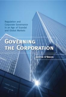 Governing the Corporation : Regulation and Corporate Governance in an Age of Scandal and Global Markets