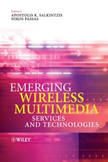 Emerging Wireless Multimedia : Services and Technologies