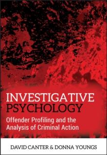 Investigative Psychology : Offender Profiling and the Analysis of Criminal Action