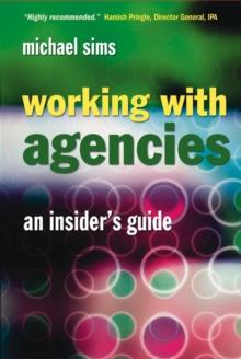 Working With Agencies : An Insider's Guide