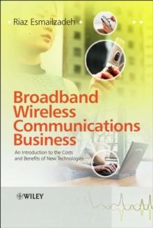 Broadband Wireless Communications Business : An Introduction to the Costs and Benefits of New Technologies