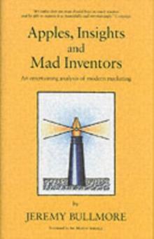 Apples, Insights and Mad Inventors : An Entertaining Analysis of Modern Marketing