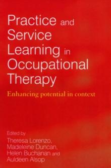 Practice and Service Learning in Occupational Therapy : Enhancing Potential in Context