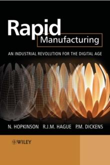 Rapid Manufacturing : An Industrial Revolution for the Digital Age