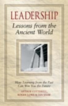 Leadership Lessons from the Ancient World : How Learning from the Past Can Win You the Future