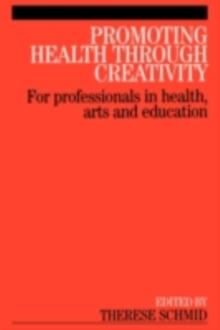 Promoting Health Through Creativity : For professionals in health, arts and education