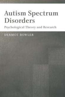 Autism Spectrum Disorders : Psychological Theory and Research