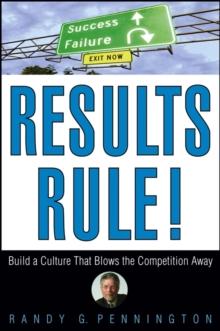 Results Rule! : Build a Culture That Blows the Competition Away