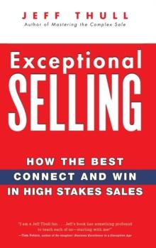 Exceptional Selling : How the Best Connect and Win in High Stakes Sales