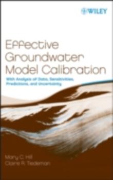 Effective Groundwater Model Calibration : With Analysis of Data, Sensitivities, Predictions, and Uncertainty