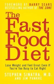 The Fast Food Diet : Lose Weight and Feel Great Even If You're Too Busy to Eat Right