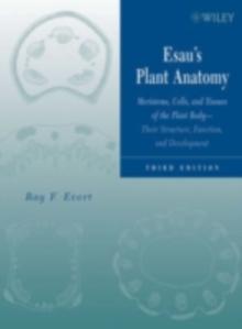 Esau's Plant Anatomy : Meristems, Cells, and Tissues of the Plant Body: Their Structure, Function, and Development