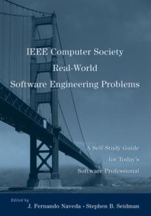 IEEE Computer Society Real-World Software Engineering Problems : A Self-Study Guide for Today's Software Professional