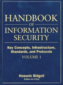 Handbook of Information Security, Key Concepts, Infrastructure, Standards, and Protocols