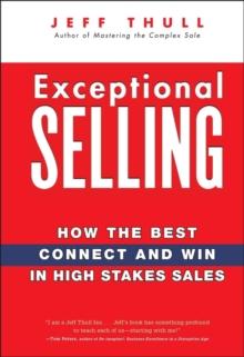 Exceptional Selling : How the Best Connect and Win in High Stakes Sales