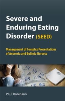 Severe and Enduring Eating Disorder (SEED) : Management of Complex Presentations of Anorexia and Bulimia Nervosa