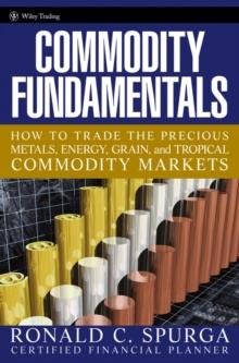 Commodity Fundamentals : How To Trade the Precious Metals, Energy, Grain, and Tropical Commodity Markets