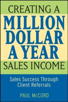 Creating a Million-Dollar-a-Year Sales Income : Sales Success through Client Referrals