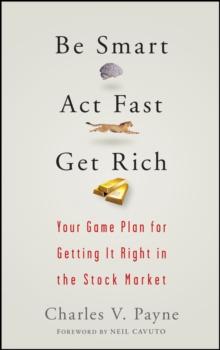 Be Smart, Act Fast, Get Rich : Your Game Plan for Getting It Right in the Stock Market