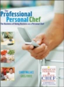 The Professional Personal Chef : The Business of Doing Business as a Personal Chef