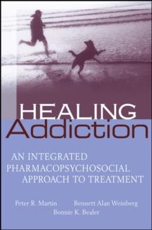 Healing Addiction : An Integrated Pharmacopsychosocial Approach to Treatment