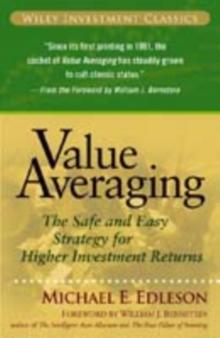 Value Averaging : The Safe and Easy Strategy for Higher Investment Returns