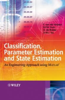 Classification, Parameter Estimation and State Estimation : An Engineering Approach Using MATLAB